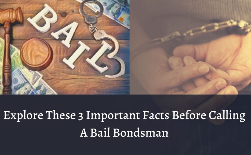 Explore These 3 Important Facts Before Calling A Bail Bondsman