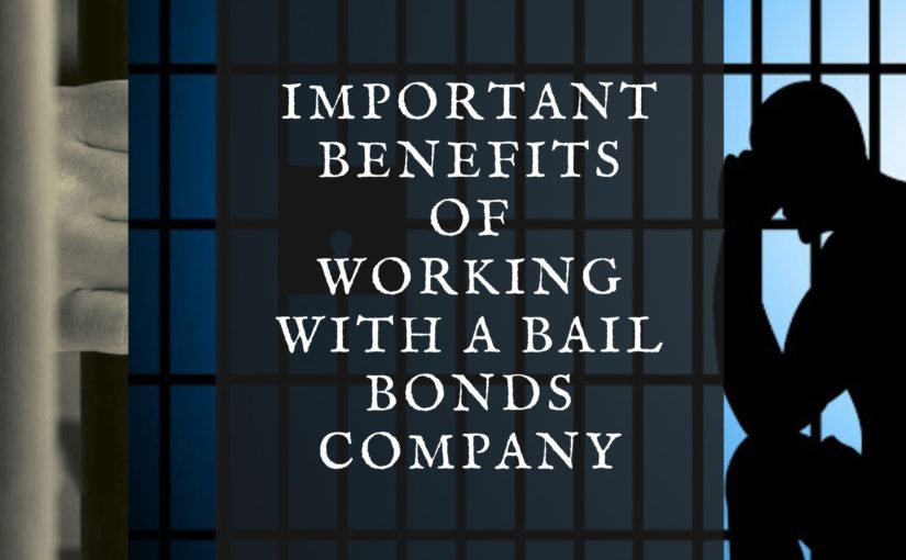 Bail bondsmen: Important benefits of working with a bail bonds company