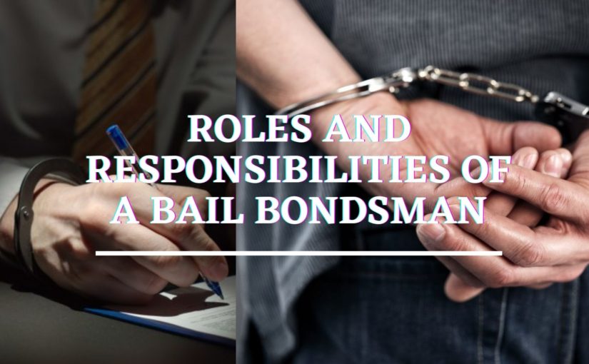 What Are The Roles And Responsibilities Of A Bail Bondsman?