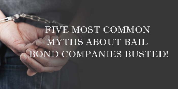 Five Most Common Myths About Bail Bond Companies Busted!